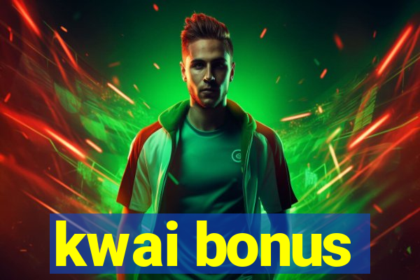 kwai bonus